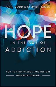 Hope in the Age of Addiction How to Find Freedom and Restore Your Relationships Ed 7
