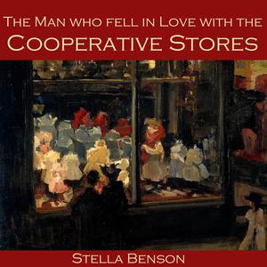 The Man Who Fell In Love With The Cooperative Stores by Stella Benson