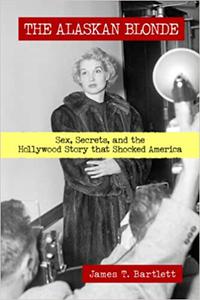 The Alaskan Blonde Sex, Secrets, and the Hollywood Story that Shocked America