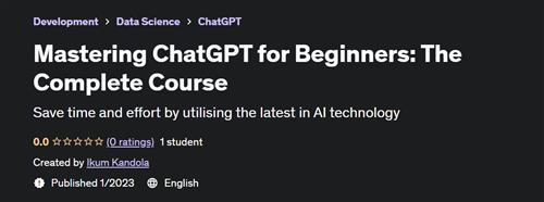 Mastering ChatGPT for Beginners The Complete Course