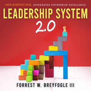 Leadership System 2.0 by Forrest W. Breyfogle III