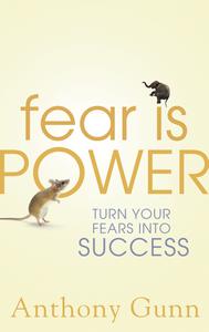 Fear is Power Turn Your Fears Into Success