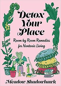 Detox Your Place Room by Room Remedies for Nontoxic Living