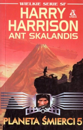 Harry Harrison, Ant Skalandis - cykl Planeta Śmierci (tom 5) Planeta śmierci 5