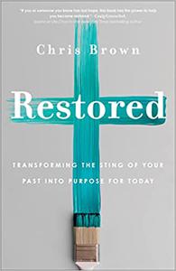 Restored Transforming the Sting of Your Past into Purpose for Today