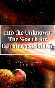 Into The Unknown The Search for Extraterrestrial Life
