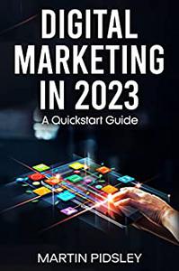 Digital Marketing in 2023 A Quickstart Guide