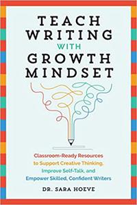 Teach Writing with Growth Mindset Classroom-Ready Resources to Support Creative Thinking, Improve Self-Talk, and Empowe