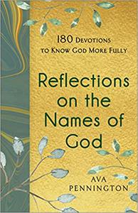 Reflections on the Names of God 180 Devotions to Know God More Fully