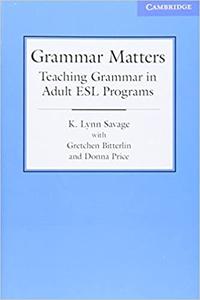K. Lynn Savage Grammar Matters Teaching Grammar in Adult ESL Programs Pedagogical Booklet Nyo 2010 Box New York Only