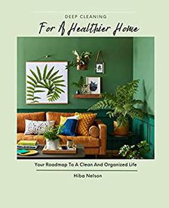 Deep Cleaning For A Healthier Home Your Roadmap To A Clean And Organized Life