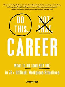 Do This, Not That Career What to Do (and NOT Do) in 75+ Difficult Workplace Situations (Do This Not That)