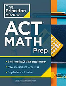 Princeton Review ACT Math Prep 4 Practice Tests + Review + Strategy for the ACT Math Section