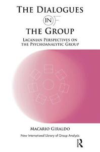 The Dialogues in and of the Group Lacanian Perspectives on the Psychoanalytic Group