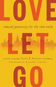 Love Let Go Radical Generosity for the Real World