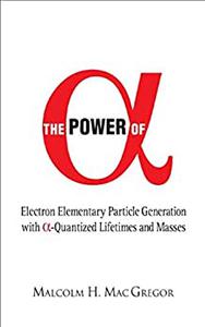 The Power of (Alpha) Electron Elementary Particle Generation With (Alpha)-quantized Lifetimes And Masses