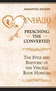 Preaching the Converted The Style and Rhetoric of the Vercelli Book Homilies