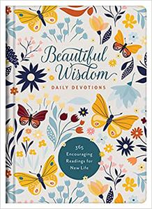 Beautiful Wisdom Daily Devotions 365 Encouraging Readings for New Life