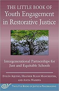 The Little Book of Youth Engagement in Restorative Justice Intergenerational Partnerships for Just and Equitable School