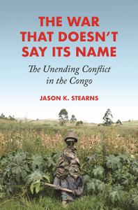 The War That Doesn't Say Its Name The Unending Conflict in the Congo