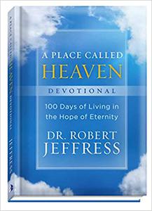 A Place Called Heaven Devotional 100 Days of Living in the Hope of Eternity