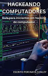 Hackear computadores Guia para iniciantes em hacking de computador