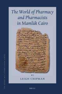 The World of Pharmacy and Pharmacists in Mamluk Cairo