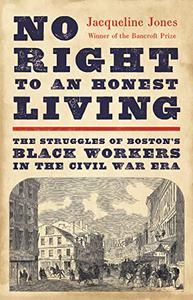 No Right to an Honest Living The Struggles of Boston's Black Workers in the Civil War Era