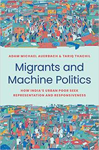 Migrants and Machine Politics How India's Urban Poor Seek Representation and Responsiveness