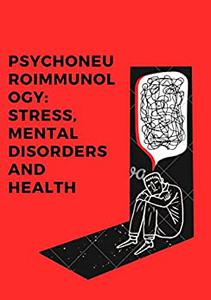 Psychoneuroimmunology Stress, Mental Disorders and Health