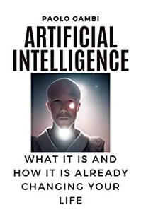 Artificial intelligence what it is and how it is already changing your life