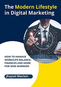 The Modern Lifestyle in Digital Marketing  How to Manage WorkLife Balance, Finances and More for Web Workers