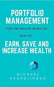 PORTFOLIO MANAGEMENT for the Private Investor  How to... EARN, SAVE AND INCREASE WEALTH
