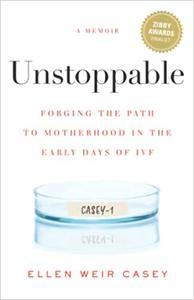 Unstoppable Forging the Path to Motherhood in the Early Days of IVF