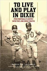To Live and Play in Dixie Pro Football's Entry into the Jim Crow South