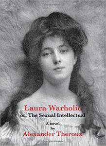 Laura Warholic Or, The Sexual Intellectual