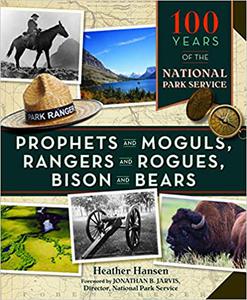 Prophets and Moguls, Rangers and Rogues, Bison and Bears 100 Years of the National Park Service