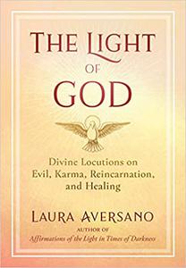 The Light of God Divine Locutions on Evil, Karma, Reincarnation, and Healing  Ed 2
