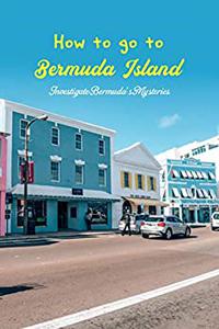 How to go to Bermuda Island Investigate Bermuda's Mysteries Examine Bermuda's Mysteries