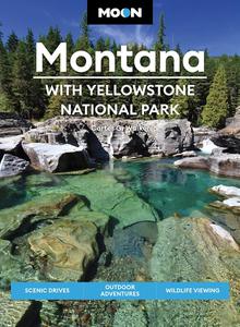 Moon Montana With Yellowstone National Park Scenic Drives, Outdoor Adventures, Wildlife Viewing, 2nd Edition