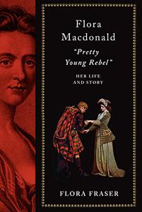 Flora Macdonald Pretty Young Rebel Her Life and Story