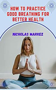 How to Practice Good Breathing for better Health