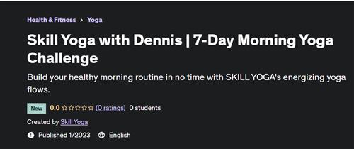 Skill Yoga with Dennis  7-Day Morning Yoga Challenge