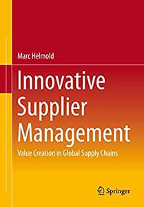 Innovative Supplier Management Value Creation in Global Supply Chains