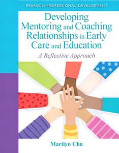 Developing Mentoring and Coaching Relationships in Early Care and Education A Reflective Approach 
