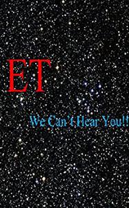 ET We Can't Hear You!!