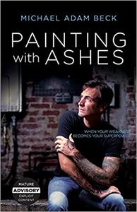 Painting With Ashes When Your Weakness Becomes Your Superpower