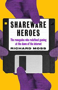 Shareware Heroes  The renegades who redefined gaming at the dawn of the internet
