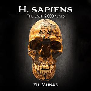 H. Sapiens The Last 12,000 Years [Audiobook]