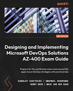 Designing and Implementing Microsoft DevOps Solutions AZ-400 Exam Guide Prepare for the certification exam 